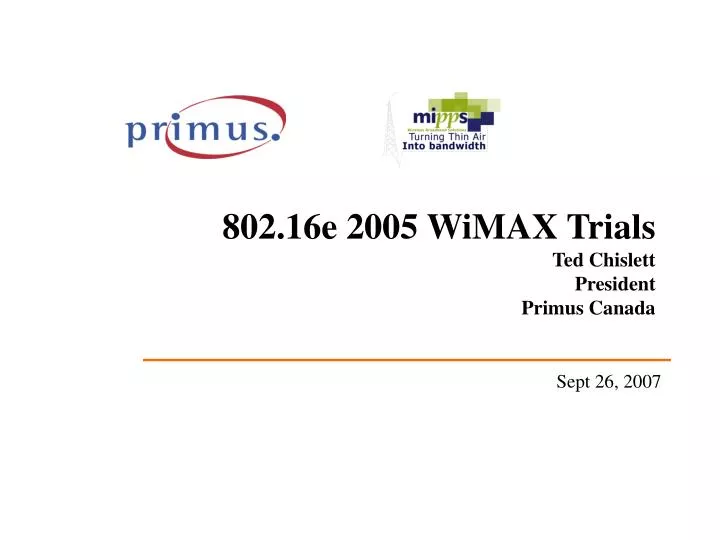 802 16e 2005 wimax trials ted chislett president primus canada