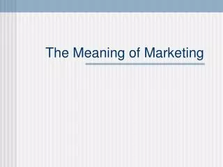 The Meaning of Marketing