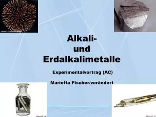 Alkali- und Erdalkalimetalle Experimentalvortrag (AC) Marietta Fischer/verändert