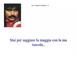 stai per saggiare la maggia con la ma iuscola