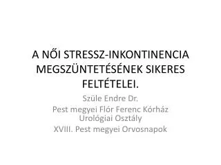 A NŐI STRESSZ-INKONTINENCIA MEGSZÜNTETÉSÉNEK SIKERES FELTÉTELEI.