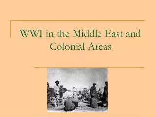 WWI in the Middle East and Colonial Areas