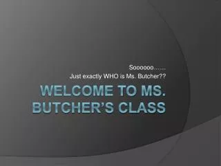 Welcome to Ms. Butcher’s Class