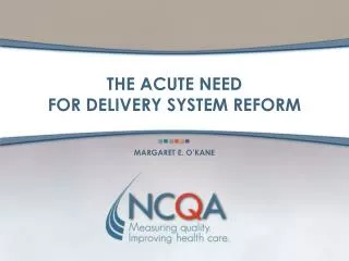 THE ACUTE NEED FOR DELIVERY SYSTEM REFORM