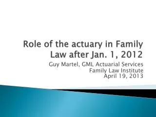 Role of the actuary in Family Law after Jan. 1, 2012