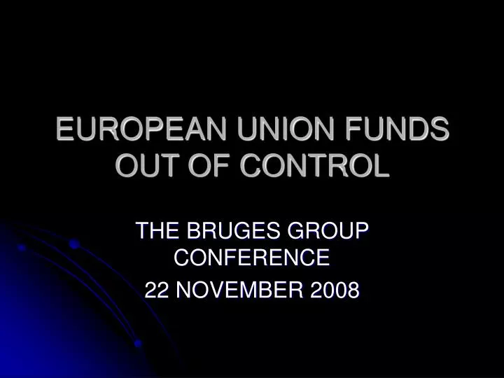 european union funds out of control