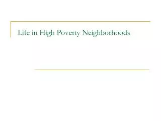 Life in High Poverty Neighborhoods