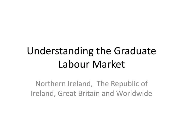 understanding the graduate labour market