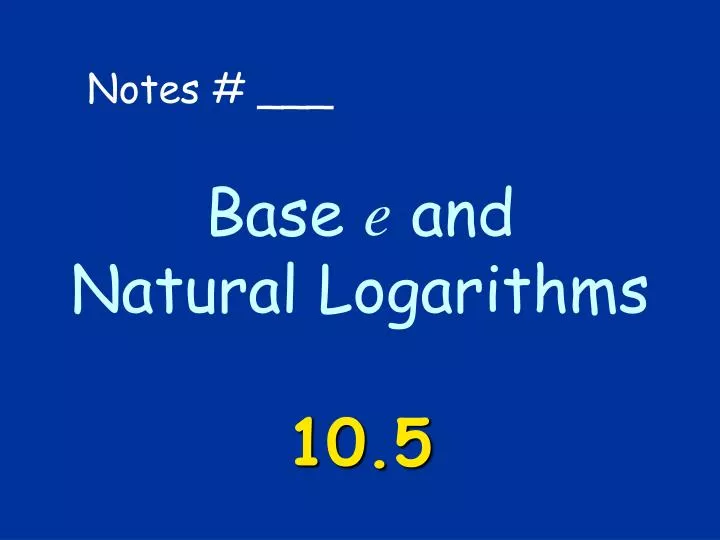 base e and natural logarithms 10 5