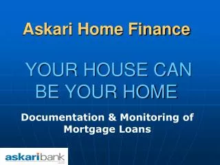 Askari Home Finance YOUR HOUSE CAN BE YOUR HOME