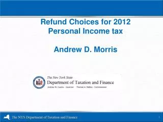Refund Choices for 2012 Personal Income tax Andrew D. Morris