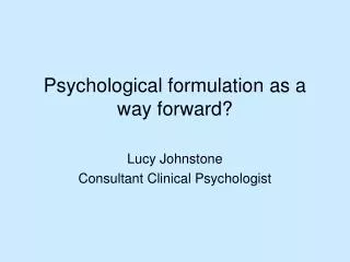 Psychological formulation as a way forward?