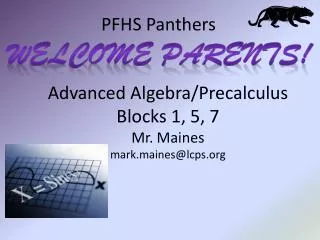 Advanced Algebra/Precalculus Blocks 1, 5, 7 Mr. Maines mark.maines@lcps.org