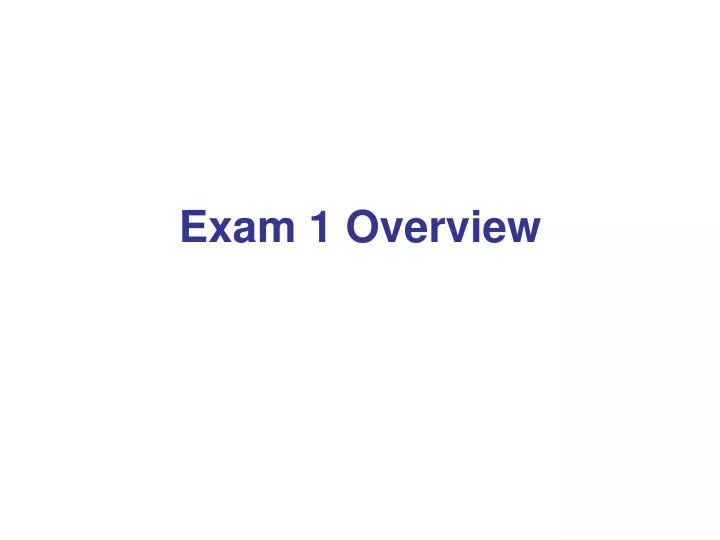 exam 1 overview