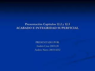 Presentación Capítulos 12.2 y 12.3 ACABADO E INTEGRIDAD SUPERFICIAL