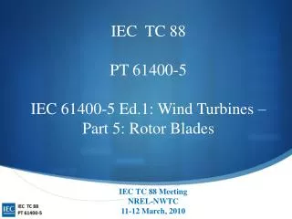 IEC TC 88 PT 61400-5 IEC 61400-5 Ed.1: Wind Turbines – Part 5: Rotor Blades