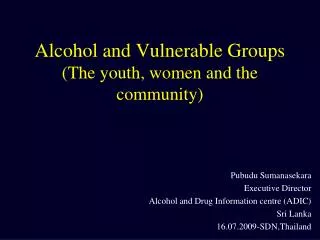 Alcohol and Vulnerable Groups (The youth, women and the community)