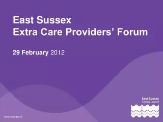 East Sussex Extra Care Providers’ Forum 29 February 2012