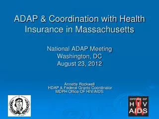 ADAP &amp; Coordination with Health Insurance in Massachusetts National ADAP Meeting Washington, DC August 23, 2012