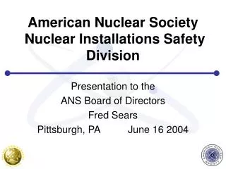 American Nuclear Society Nuclear Installations Safety Division