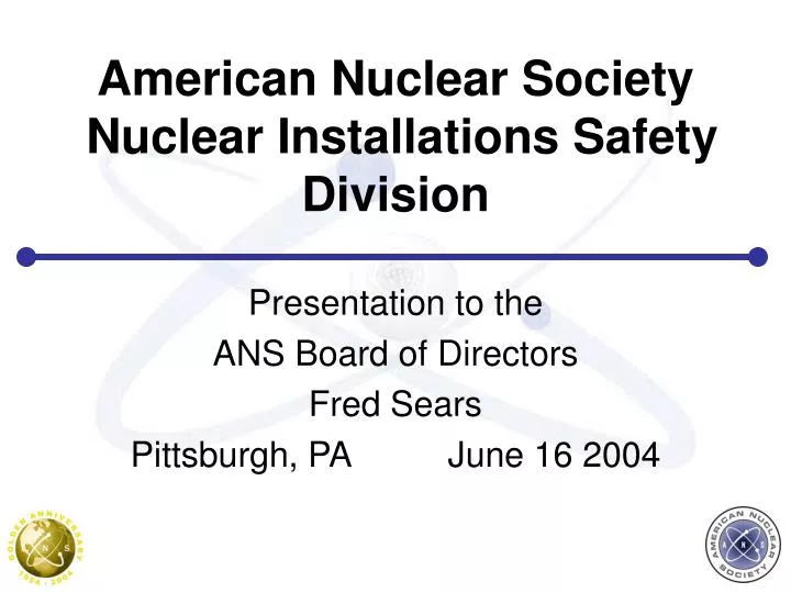 american nuclear society nuclear installations safety division