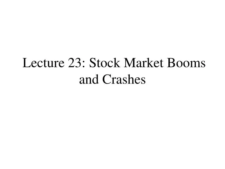 lecture 23 stock market booms and crashes