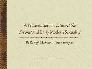 A Presentation on Edward the Second and Early Modern Sexuality