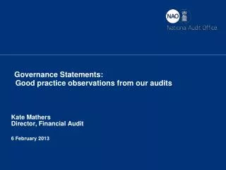 Governance Statements: Good practice observations from our audits Kate Mathers Director, Financial Audit 6 February 2