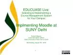 EDUCUASE Live: Selecting &amp; Implementing a Course Management System for Your Campus Implmenting Moodle at SUNY Delhi - slide 1