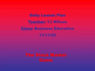 Daily Lesson Plan Teacher : TJ Wilson Class : Business Education 11/11/02