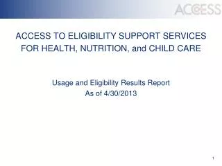 ACCESS TO ELIGIBILITY SUPPORT SERVICES FOR HEALTH, NUTRITION, and CHILD CARE Usage and Eligibility Results Report As of