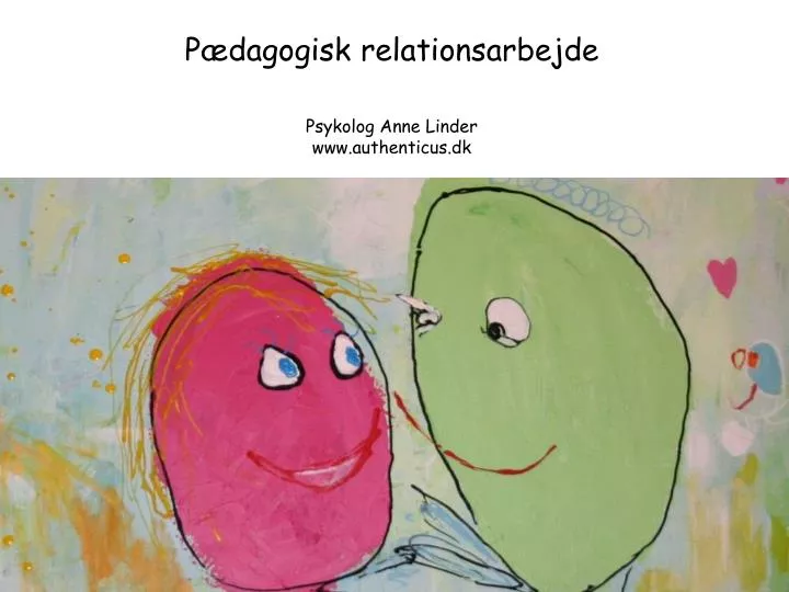 p dagogisk relationsarbejde psykolog anne linder www authenticus dk