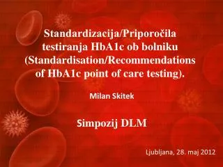 Standardizacija/Priporočila testiranja HbA1c ob bolniku (Standardisation/Recommendations of HbA1c point of care testing)