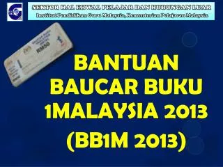BANTUAN BAUCAR BUKU 1MALAYSIA 2013 (BB1M 2013)