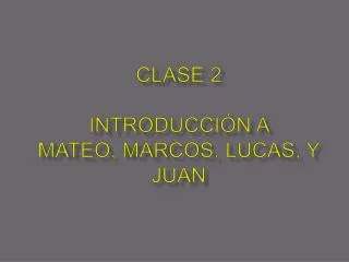 Clase 2 Introducción a Mateo, Marcos, Lucas, y Juan