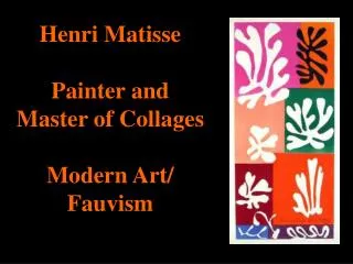 Henri Matisse Painter and Master of Collages Modern Art/ Fauvism