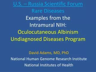 U.S. – Russia Scientific Forum Rare Diseases Examples from the Intramural NIH: Oculocutaneous Albinism Undiagnosed Dise