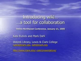 Introducing wiki… …a tool for collaboration Online Northwest Conference, January 21, 2005