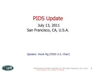 PIDS Update July 13, 2011 San Francisco, CA, U.S.A.