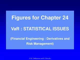 Figures for Chapter 24 VaR : STATISTICAL ISSUES (Financial Engineering : Derivatives and Risk Management)