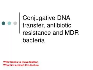 Conjugative DNA transfer, antibiotic resistance and MDR bacteria