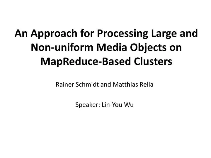 an approach for processing large and non uniform media objects on mapreduce based clusters