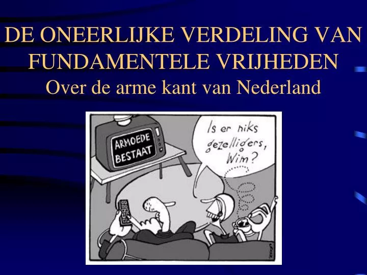 de oneerlijke verdeling van fundamentele vrijheden over de arme kant van nederland