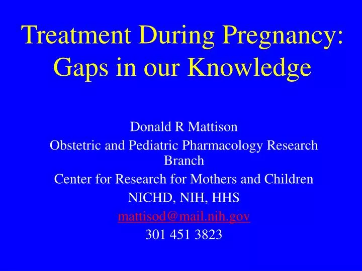 treatment during pregnancy gaps in our knowledge