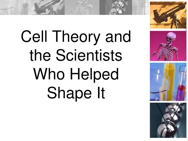 cell theory and the scientists who helped shape it