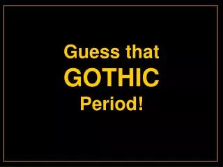 Guess that GOTHIC Period!