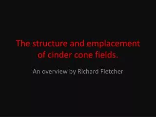 The structure and emplacement of cinder cone fields.
