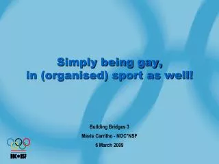 Simply being gay, in (organised) sport as well!