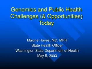 Genomics and Public Health Challenges (&amp; Opportunities) Today