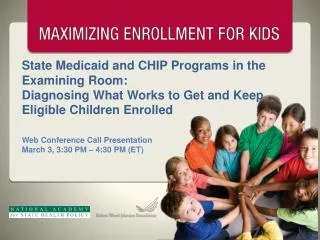 State Medicaid and CHIP Programs in the Examining Room: Diagnosing What Works to Get and Keep Eligible Children Enrolle
